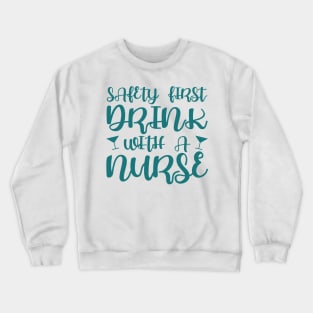 Safety first, drink with a nurse Crewneck Sweatshirt